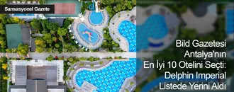 Bild Gazetesi Antalya'nın En İyi 10 Otelini Seçti: Delphin Imperia Listede Yerini Aldı