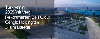 Türkiye'nin 2025 Yılı Vergi Rekortmenleri Belli Oldu: Zirvedeki İsimler Yine Değişmedi! Cengiz Holding'ten 3 İsim Listede