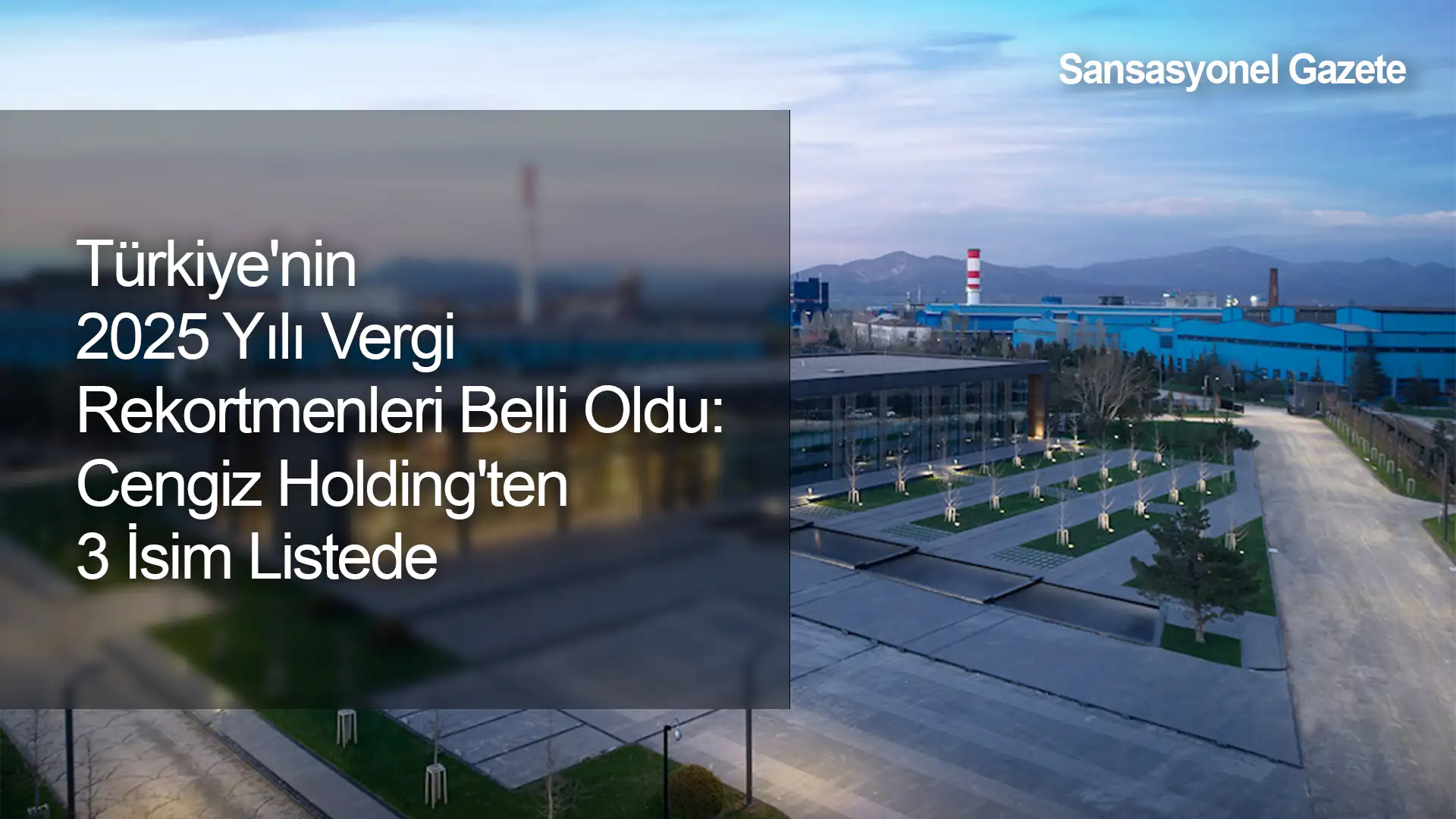 Türkiye'nin 2025 Yılı Vergi Rekortmenleri Belli Oldu: Zirvedeki İsimler Yine Değişmedi! Cengiz Holding'ten 3 İsim Listede