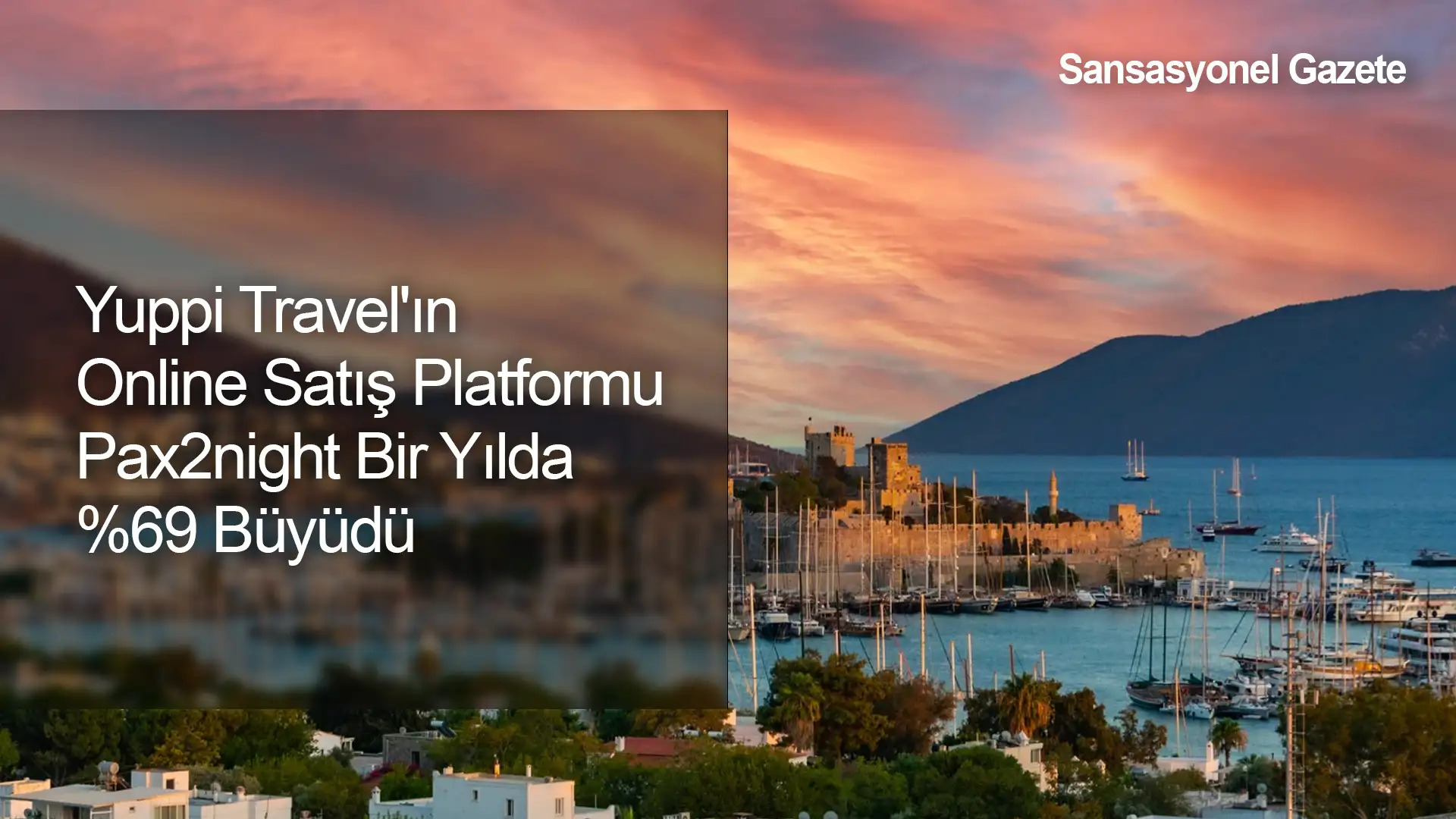 Yuppi Travel'ın Online Satış Platformu Pax2night Bir Yılda %69 Büyüdü